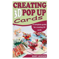 (영문도서) Creating 3D Pop Up Cards: A complete guide for creating 3D cards Paperback, Independently Published, English, 9798450691558