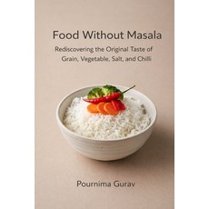 (영문도서)Food Without Masala: Rediscovering the Original Taste of Grain Vegetable Salt ... Paperback, Independently Published, English, 9798241566799