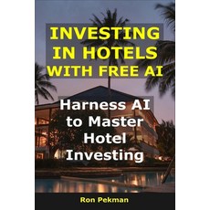 (英文圖書)Investing in Hotels With Free AI: Harness AI to Master Hotel Investing 平裝版, Independently Published, 英文