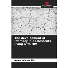 (영문도서)The development of intimacy in adolescents living with HIV Paperback, Our Knowledge Publishing, English, 9786630087833 Our Knowledge Publishing, English, 9786630087833