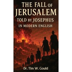 (영문도서)The Fall Of Jerusalem: Told By Josephus In Modern English Hardcover, Tim W Gould, 9798295438356