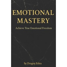 (영문도서)Emotional Mastery: Achieve True Emotional Freedom Paperback, Independently Published, English, 9798278348160