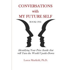 Conversations with my Future Self: Book 1: Identifying Your Prize Inside that will Turn the World Up... Paperback, Independently Published