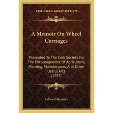 (영문도서) A Memoir On Wheel Carriages: Presented To The Cork Society For The Encourageme... Paperback, Kessinger Publishing, English, 9781165253371