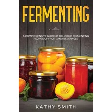 Fermenting: A Comprehensive Guide of Delicious Fermenting Recipes of Fruits and Beverages Paperback, Independently Published, English, 9798694998703