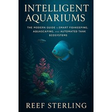 (영문도서)Intelligent Aquariums: The Modern Guide to Smart Fishkeeping Aquascaping and A... Paperback, Independently Published, English, 9798276227382