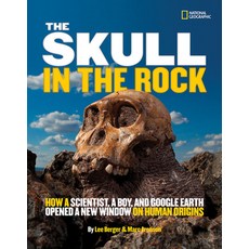 The Skull in the Rock: How a Scientist a Boy and Google Earth Opened a New Window on Human Origins Hardcover, National Geographic Society, English, 9781426310102