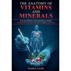 (영문도서)The Anatomy of Vitamins and Minerals: The Blueprint for Understanding Deficienci... Paperback, Publishdrive, English, 9798311496919