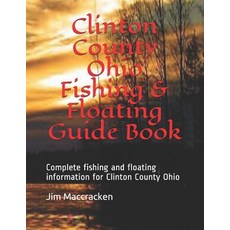 (영문도서) Clinton County Ohio Fishing & Floating Guide Book: Complete fishing and floating information ... Paperback, Independently Published, English, 9781791774882
