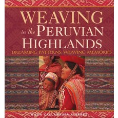 Weaving in the Peruvian Highlands: Dreaming Patterns Weaving Memories Paperback, Thrums, LLC, English, 9780983886037