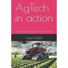 (영문도서) AgTech in action: a comprehensive guide to Precision Farming Paperback, Independently Published, English, 9798308222477