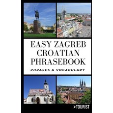 Easy Zagreb Croatian Phrasebook: Phrases and Vocabulary Paperback, Independently Published, English, 9798710607459