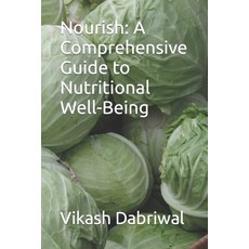 (영문도서) Nourish: A Comprehensive Guide to Nutritional Well-Being Paperback, Independently Published, English, 9798393769079