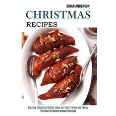 Christmas Recipes: Creative Christmas Recipe Ideas for Your Friends and Family (The Best Christmas D... Paperback, Alex Howard, English, 9781989891971