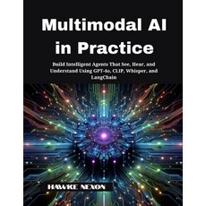 (영문도서)Multimodal AI in Practice: Build Intelligent Agents That See Hear and Understa... Paperback, Independently Published, English, 9798291917701