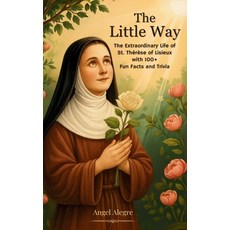 (英文圖書)The Little Way： The Extraordinary Life of St. Thérèse of Lisieux with 100+ Fun F... 平裝版, Angel Alegre, 英文