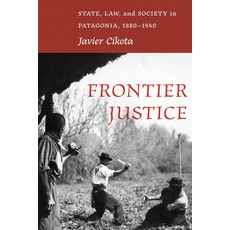 (영문도서) Frontier Justice: State Law and Society in Patagonia 1880-1940 Paperback, University of New Mexico Press, English, 9780826367518