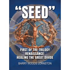 (영문도서)Seed: First of the Trilogy Renaissance: Healing the Great Divide Hardcover, Barry Johnston Sculptor, English, 9798994488027