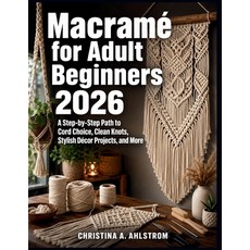 (영문도서)Macramé for Adult Beginners 2026: A Step-by-Step Path to Cord Choice Clean Knot... Paperback, Independently Published, English, 9798196786587
