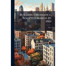 (英文圖書)Building Ordinance Adopted March 20 1905: Amended March 1 1906 - June 18 1908 平裝版, Nabu Press, 英文