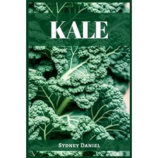 (영문도서) Kale: The Leafy Green Powerhouse for Vibrant Health and Culinary Delights (2023 Guide for Beg... Paperback, Sydney Daniel, English, 9783988314123