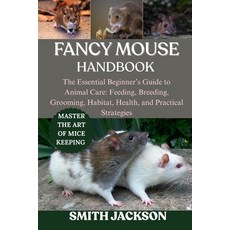 (영문도서)Fancy Mouse: The Essential Beginner's Guide to Animal Care: Feeding Breeding G... Paperback, Independently Published, English, 9798268046441