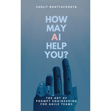 (영문도서)How May AI Help You: The Art of Prompt Engineering for Agile Teams Paperback, Orangebooks Publication, English, 9789365541519