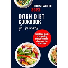 (영문도서) Dash Diet Cookbook for Seniors 2023: Simplified Guide to Preparaing Senior-Friendly Dishes on... Paperback, Independently Published, English, 9798853976887