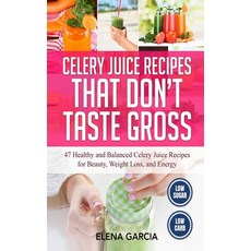 Celery Juice Recipes That Don't Taste Gross: 47 Healthy and Balanced Celery Juice Recipes for Beauty... Hardcover, Your Wellness Books