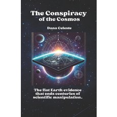 (영문도서)The Conspiracy of the Cosmos: The flat Earth evidence that ends centuries of sci... Paperback, Independently Published, English, 9798271467493
