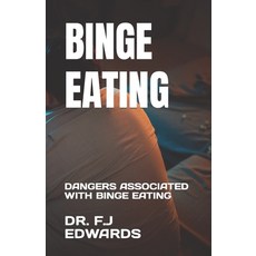(영문도서) Binge Eating: Dangers Associated with Binge Eating Paperback, Independently Published, English, 9798397025324