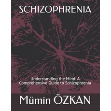 (英文圖書)Schizophrenia: Understanding the Mind: A Comprehensive Guide to Schizophrenia 平裝版, Independently Published, 英文