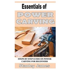 (영문도서) Essentials of Power Carving: Step by step guide in power carving for beginners Paperback, Independently Published, English, 9798464705500