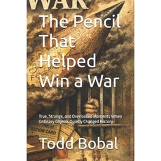 (영문도서)The Pencil That Helped Win a War: True Strange and Overlooked Moments When Ord... Paperback, Independently Published, English, 9798242201613