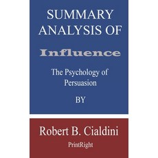 Summary Analysis Of Influence: The Psychology of Persuasion By Robert B. Cialdini Paperback, Independently Published