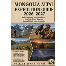 (영문도서)Mongolia Altai Expedition Guide 2026-2027: Glacier Landscapes Eagle Hunter Cult... Paperback, Independently Published, English, 9798184737775