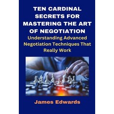 (영문도서) Ten Cardinal Secrets for Mastering the Art of Negotiation: Understanding Advanced Negotiation... Paperback, Independently Published, English, 9798884472198
