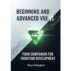 (영문도서)Beginning and Advanced Vue.Js: Your Companion for Frontend Development Paperback, Independently Published, English, 9798262197972