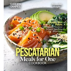(영문도서)Pescatarian Meals for One Cookbook: Satisfy Your Palate - Dive into 100+ Pescata... Paperback, Garden of Grapes, English, 9798349387500
