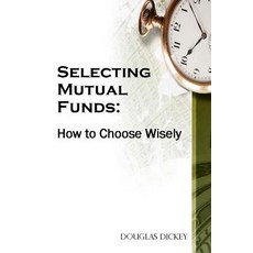 Selecting Mutual Funds: How to Choose Wisely Paperback, Independently Published