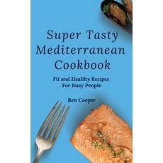 Super Tasty Mediterranean Cookbook: Fit and Healthy Recipes For Busy People Hardcover, Ben Cooper, English, 9781802690354