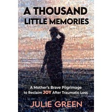(영문도서) A Thousand Little Memories: A Mother's Brave Pilgrimage to Reclaim JOY After Tr... Hardcover, Hope Publishing House, English, 9798991795210