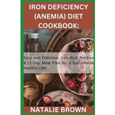 (영문도서) Iron Deficiency (Anemia) Diet Cookbook: Easy and Delicious Iron-Rich Recipes & 21-Day Meal P... Paperback, Independently Published, English, 9798873768660