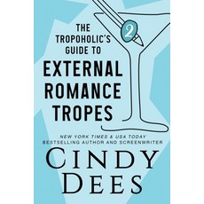 (영문도서) The Tropoholic's Guide to External Romance Tropes Paperback, Cynthia Dees Publishing Inc, English, 9781950651412