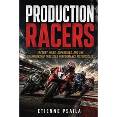(英文圖書)Production Racers: Factory Wars Superbikes and the Championship That Sold Perf... 平裝版, Publishdrive, 英文