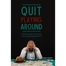 (영문도서) Quit Playing Around: A foolish guide to beating your gambling addiction Paperback, Independently Published, English, 9798386727826