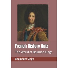 (영문도서)French History Quiz: The World of Bourbon Kings Paperback, Independently Published, English, 9798278044963