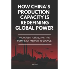 (영문도서)How China's Production Capacity Is Redefining Global Power: Factories Fleets a... Paperback, Independently Published, English, 9798265263612