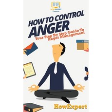 How To Control Anger: Your Step By Step Guide To Anger Management Hardcover, Howexpert