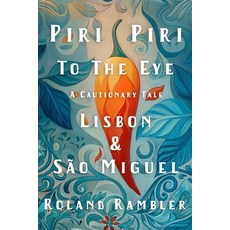 (英文圖書)Piri Piri to the Eye: A Cautionary Tale: Lisbon and Sao Miguel 平裝版, Independently Published, 英文